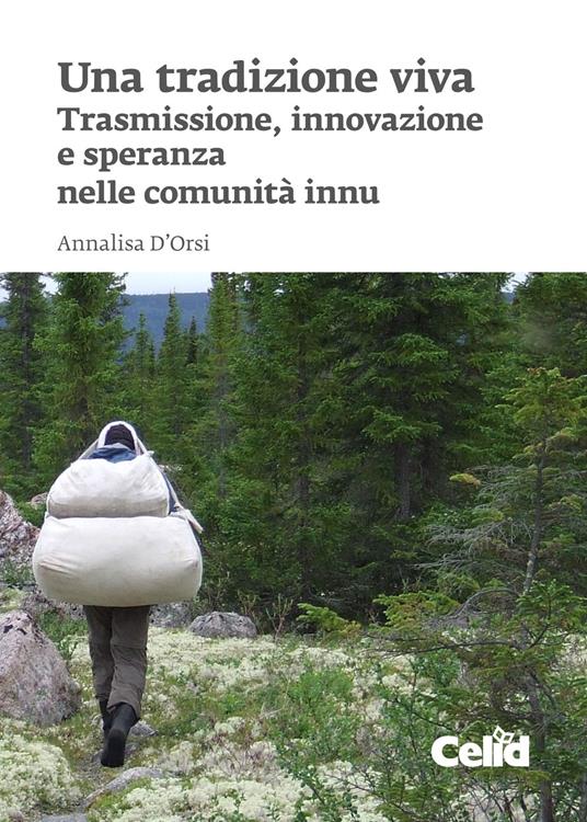 Una tradizione viva. Trasmissione, innovazione e speranza nelle comunità innu - Annalisa D’Orsi - copertina