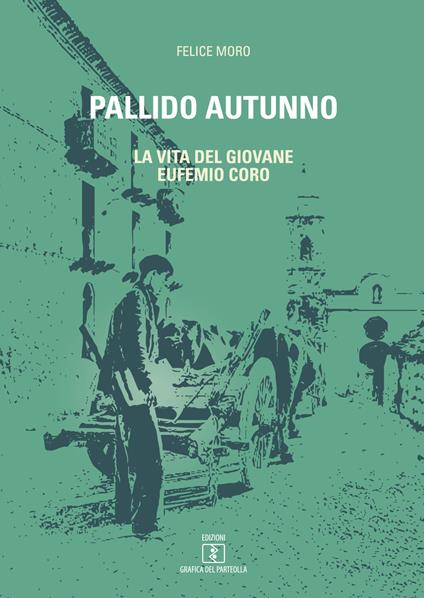 Pallido autunno. La vita del giovane Eufemio Coro - Felice Moro - copertina
