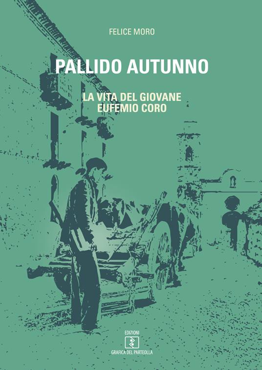 Pallido autunno. La vita del giovane Eufemio Coro - Felice Moro - copertina