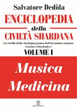 Enciclopedia della civiltà shardana. La civiltà della Sardegna prima dell'invasione romana (trattato etimologico). Ediz. italiana e sarda. Vol. 1: Musica-medicina.