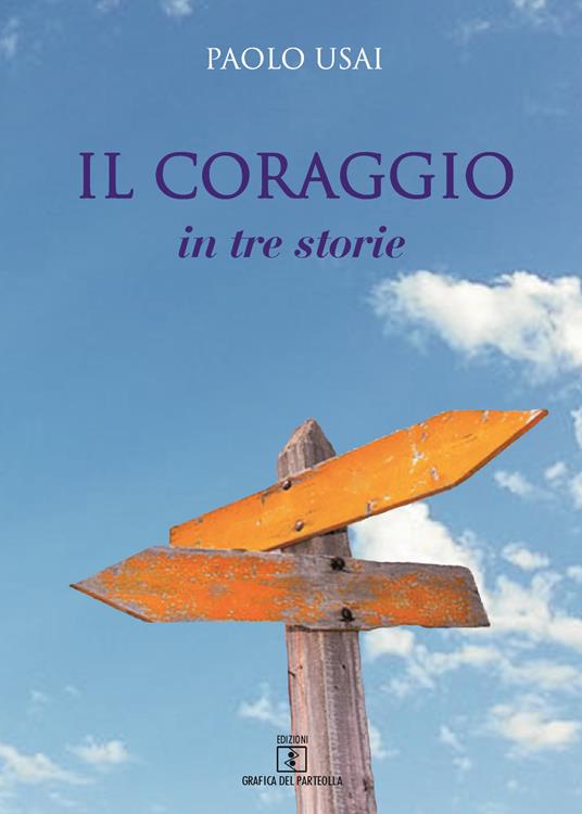 Il coraggio. In tre storie - Paolo Usai - copertina