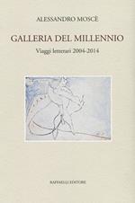 Galleria del millennio. Viaggi letterari 2004-2014