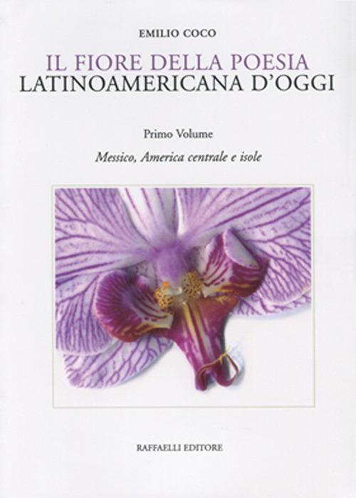 Il fiore della poesia latinoamericana d'oggi. Testo spagnolo a fronte. Ediz. bilingue. Vol. 1: Messico, America centrale e isole. - copertina