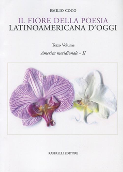 Il fiore della poesia latinoamericana d'oggi. Testo spagnolo a fronte. Vol. 3: America meridionale - II. - copertina