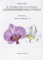 Il fiore della poesia latinoamericana d'oggi. Testo spagnolo a fronte. Vol. 3: America meridionale - II.