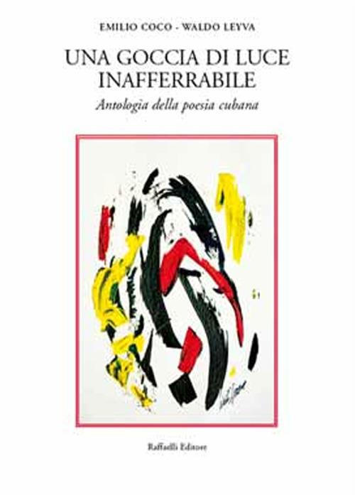 Una goccia di luce inafferrabile. Antologia della poesia cubana - copertina