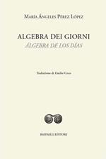 Algebra dei giorni-Álgebra de los días. Ediz. bilingue