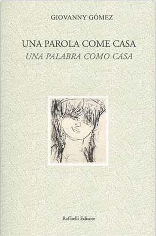 Una parola come casa-Una palabra como casa. Ediz. bilingue - Giovanny Gómez - copertina