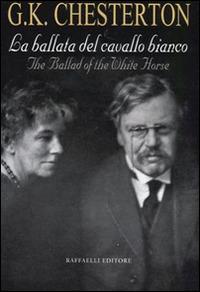 La ballata del cavallo bianco. Testo inglese a fronte - Gilbert Keith Chesterton - copertina