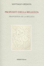 Propositi della bellezza-Propósitos de la belleza. Testo originale a fronte. Ediz. bilingue