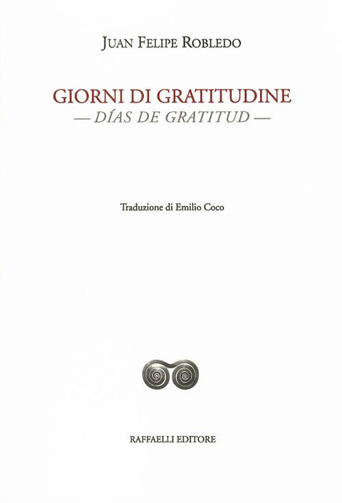 Giorni di gratitudine-Días de gratitud. Ediz. bilingue - Juan Felipe Robledo - copertina