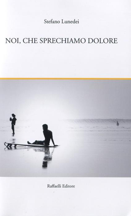 Noi, che sprechiamo dolore. I fiori del convolvolo e altri racconti - Stefano Lunedei - copertina