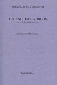 Lontano dai lestrigoni. Poesie (2016-2018) - Pier Cesare Ioly Zorattini - copertina