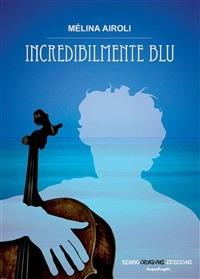 Incredibilmente blu - Mélina Airoli - ebook