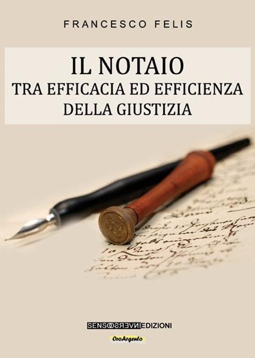Il notaio. Tra efficacia ed efficienza della giustizia - Francesco Felis - copertina