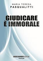 Giudicare è immorale. Nuova ediz.
