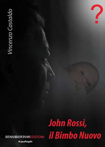 John Rossi, il bimbo nuovo. Nuova ediz. - Vincenzo Castaldo - copertina
