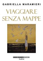Viaggiare senza mappe
