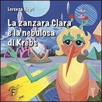 La zanzara Clara e la nebulosa di Krebs - Lorenza Negri - copertina
