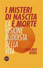 I misteri di nascita e morte. La visione buddista della vita