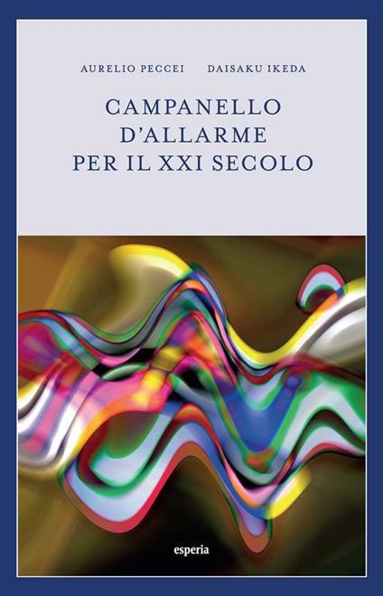 Campanello d'allarme per il XXI secolo - Daisaku Ikeda,Aurelio Peccei - ebook