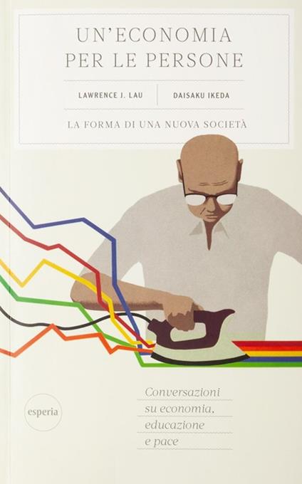 Un'economia per le persone - Lawrence J. Lau,Daisaku Ikeda - copertina