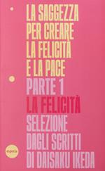 La saggezza per creare la felicità e la pace. Vol. 1: La felicità