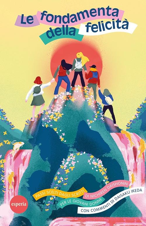 Le fondamenta della felicità. Passi scelti dagli scritti di Nichiren Dashonin per le giovani donne - copertina