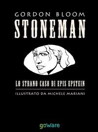 Stoneman. L'uomo di pietra. Lo strano caso di Epis Epstein - Gordon Bloom,Michele Mariani - ebook