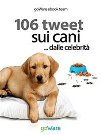 106 tweet sui cani... dalle celebrità - goWare e-book team - ebook