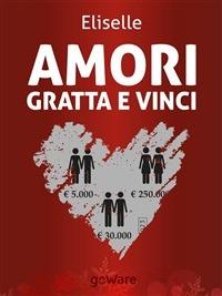 Amori gratta e vinci - Eliselle - ebook