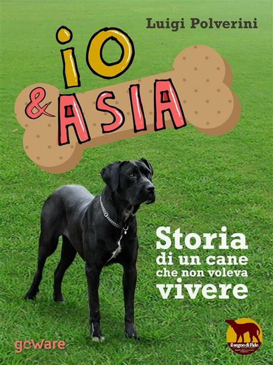 Io & Asia. Storia di un cane che non voleva vivere - Luigi Polverini - ebook