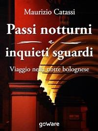Passi notturni e inquieti sguardi. Viaggio per le vie e l'arte di Bologna - Maurizio Catassi - ebook