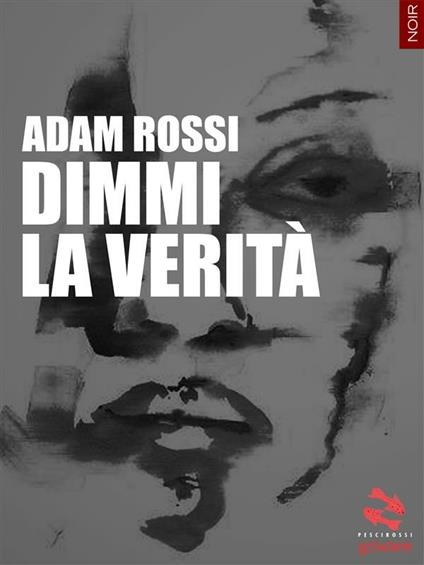 Dimmi la verità - Adam Rossi - ebook