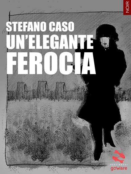 Un' elegante ferocia - Stefano Caso - copertina