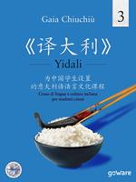 Yidali. Corso di lingua e cultura italiana per studenti cinesi. Ediz. cinese. Vol. 3