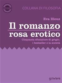 Il romanzo rosa erotico. Cinquanta sfumature di grigio, i bestseller e la società - Eva Illouz,Alessandro Grassi - ebook
