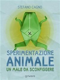 Sperimentazione animale: un male da sconfiggere - Stefano Cagno - ebook