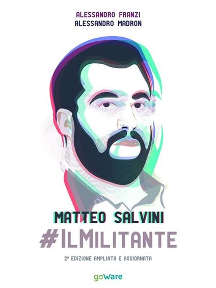 Matteo Salvini #ilMilitante. Ediz. ampliata - Alessandro Franzi,Alessandro Madron - ebook