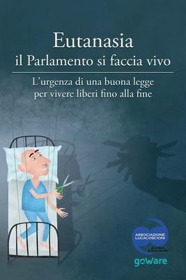 Eutanasia il parlamento si faccia vivo. L'urgenza di una buona legge per vivere liberi fino alla fine - copertina