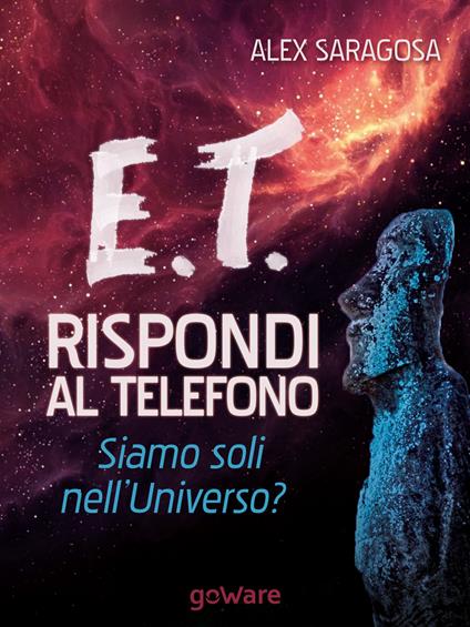 E.T. rispondi al telefono. Siamo soli nell'universo? - Alex Saragosa - ebook