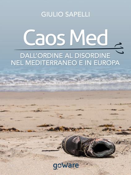 Caos Med. Dall'ordine al disordine nel Mediterraneo e in Europa - Giulio Sapelli - copertina