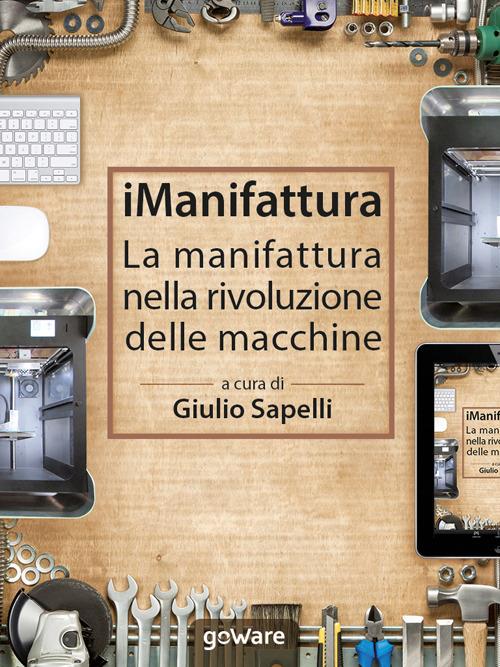 iManifattura. La manifattura nella rivoluzione delle macchine - Giulio Sapelli - ebook