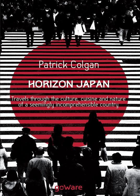 Horizon Japan. Travels through the culture, cuisine and nature of a seemingly incomprehensible country - Patrick Colgan - copertina