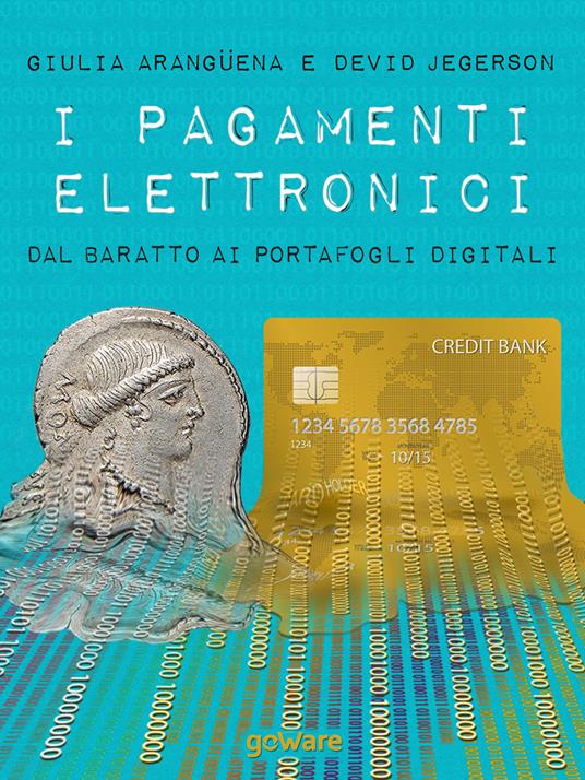 I pagamenti elettronici. Dal baratto ai portafogli digitali - Arangüena Giulia,Devid Jegerson - ebook
