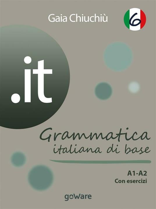 .it. Grammatica italiana di base A1-A2 con esercizi. Vol. 6 - Gaia Chiuchiù - ebook