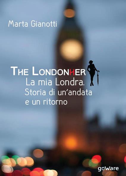 The LondonHer. La mia Londra. Storia di un'andata e un ritorno - Marta Gianotti - copertina