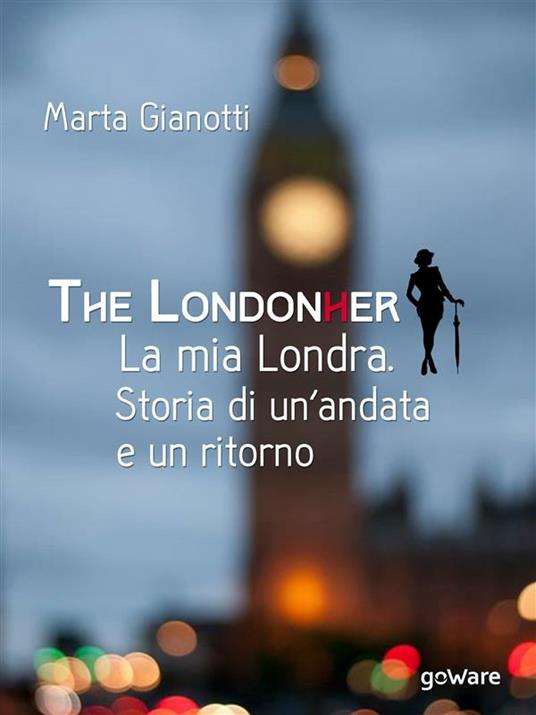The LondonHer. La mia Londra. Storia di un'andata e un ritorno - Marta Gianotti - ebook