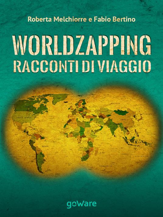 World zapping. Racconti di viaggio - Fabio Bertino,Roberta Melchiorre - copertina