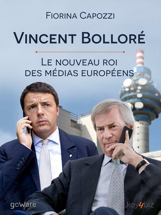 Vincent Bolloré. Le nouveau roi des médias européens... - Fiorina Capozzi - copertina
